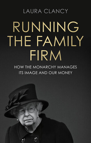 Running the Family Firm : How the monarchy manages its image and our money