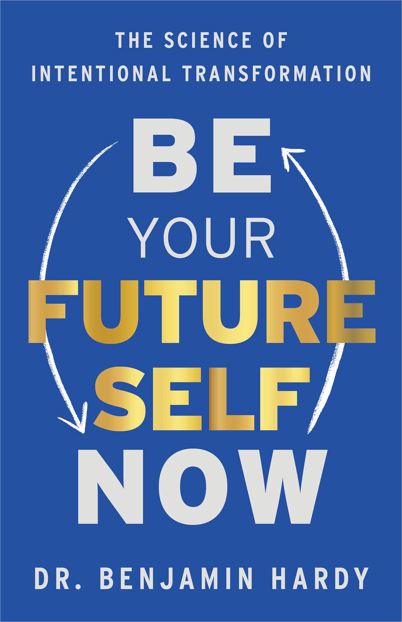 Be Your Future Self Now: The Science of Intentional Transformation