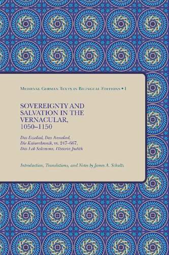 Sovereignty and Salvation in the Vernacular, 1050-1150: Das Ezzolied, Das Annolied, Die Kaiserchronik, vv. 247-667, Das Lob Salomons, Historia Judith