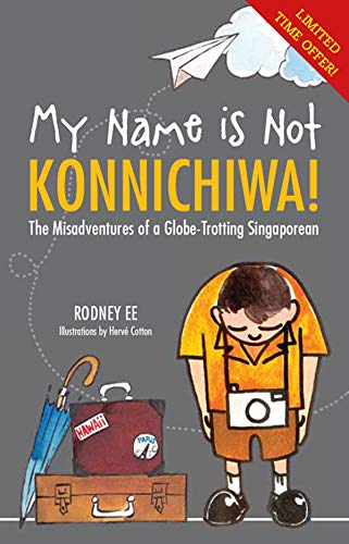 My Name is Not Konnichiwa: The Misadventures of a globe trotting Singaporean