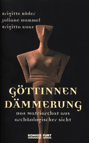 Göttinnendämmerung : Das Matriarchat aus archäologischer Sicht