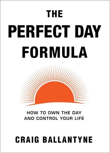 The Perfect Day Formula: How to Own the Day and Control Your Life