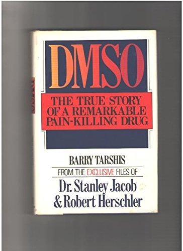 DMSO - DMSO the True Story of a Remarkable Natural Safe Pain-Killing Drug