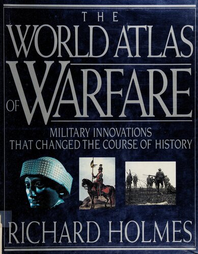 The World Atlas of Warfare: Military Innovations That Changed the Course of History