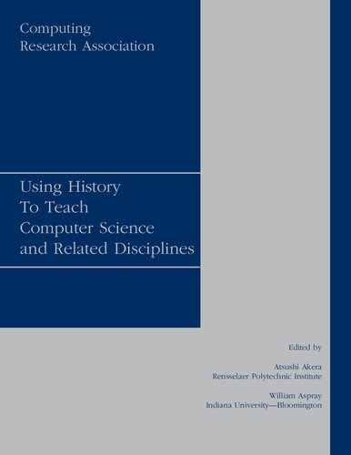 Using History To Teach Computer Science and Related Disciplines