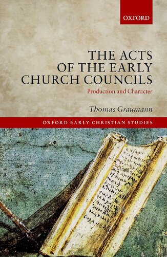 The Acts of Early Church Councils Acts: Production and Character