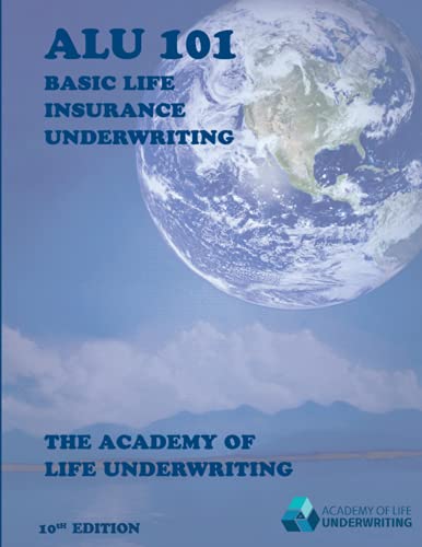 ALU 101 TEXTBOOK: BASIC LIFE INSURANCE UNDERWRITING