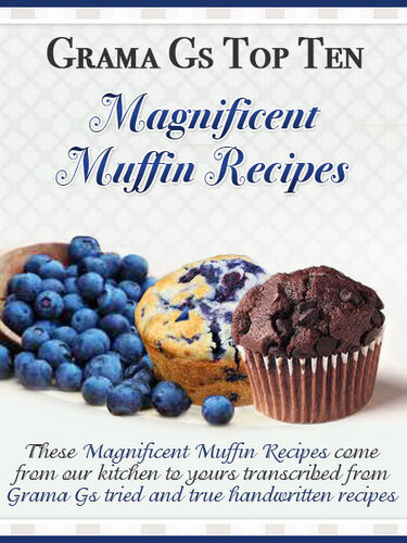 Muffin Recipes From Scratch - Grama G's Top Homemade Recipes From Scratch