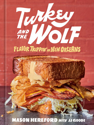 Turkey and the Wolf : Flavor Trippin' in New Orleans [A Cookbook]