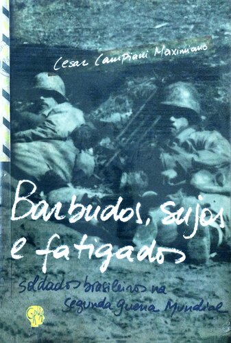 Barbudos, sujos e fatigados - Soldados brasileiros na Segunda Guerra Mundial