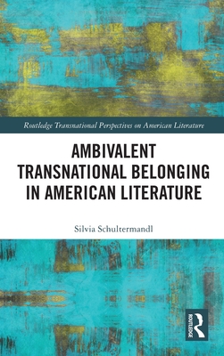 Ambivalent Transnational Belonging in American Literature