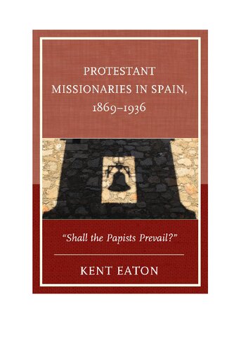 Protestant Missionaries in Spain, 1869-1936: Shall the Papists Prevail?