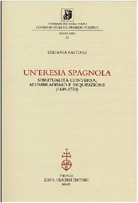 Un'eresia spagnola. Spiritualità conversa, alumbradismo e Inquisizione (1449-1559)