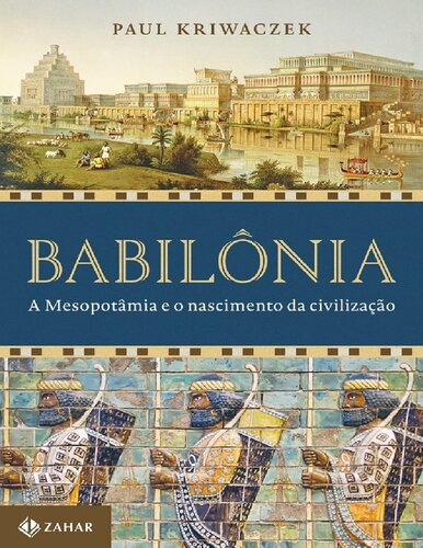 Babilônia A Mesopotâmia e o Nascimento da Civilização