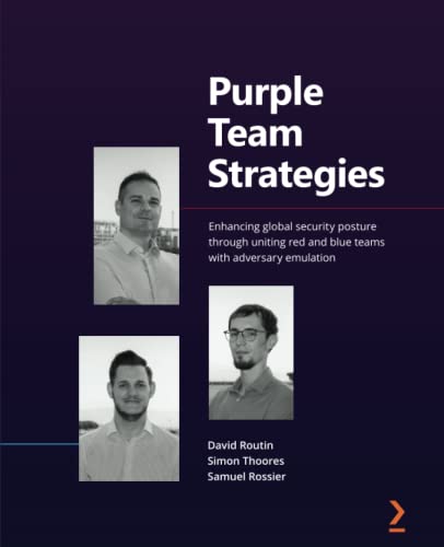 Purple Team Strategies: Enhancing global security posture through uniting red and blue teams with adversary emulation