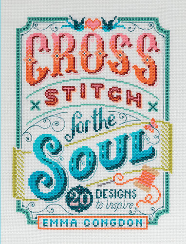 Cross Stitch for the Soul: 20 Designs to Inspire