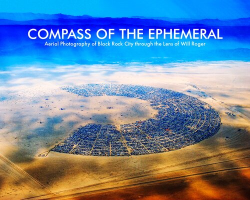 Compass of the Ephemeral: Aerial Photography of Black Rock City Through the Lens of Will Roger