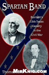 Spartan Band: Burnett's 13th Texas Cavalry In The Civil War