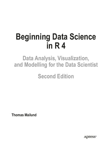 Beginning Data Science in R 4: Data Analysis, Visualization, and Modelling for the Data Scientist