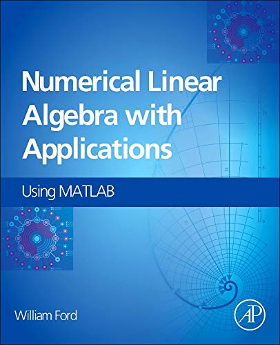 Numerical Linear Algebra with Applications: Using MATLAB (Instructor's Edu Resource 1 of 2, Solution Manual, Code, Examples, Algorithms) (Solutions)