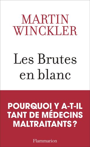 Les Brutes en blanc: La maltraitance médicale en France