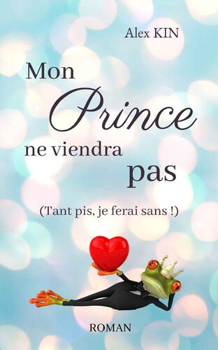 Mon prince ne viendra pas: (Tant pis, je ferai sans !) (French Edition)