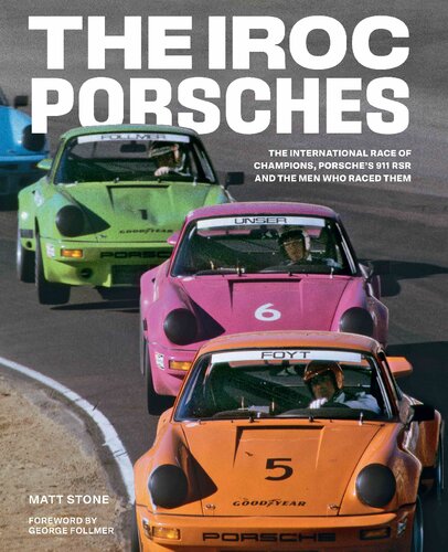 The IROC Porsches: The International Race of Champions, Porsche’s 911 RSR, and the Men Who Raced Them