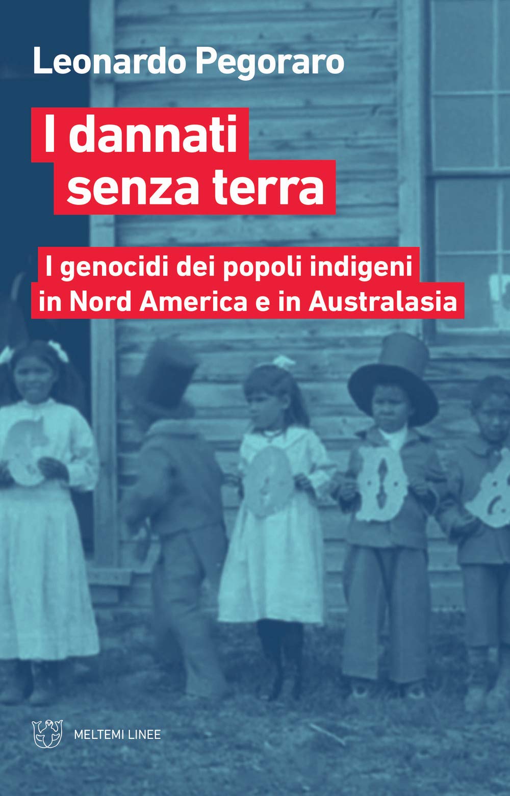 I dannati senza terra. I genocidi dei popoli indigeni in Nord America e in Australasia