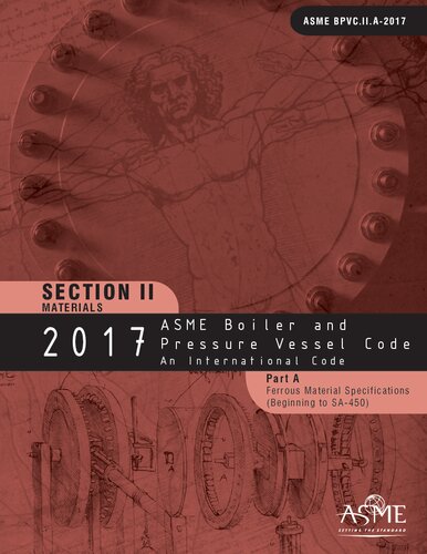 2017 ASME boiler and pressure vessel code. II, Materials. Part A, Ferrous material specifications (Beginning to SA-450) : an international code