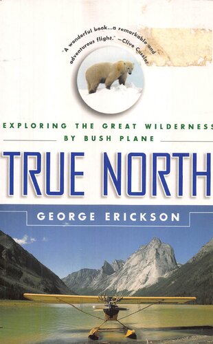 True North: Exploring the Great Wilderness by Bush Plane