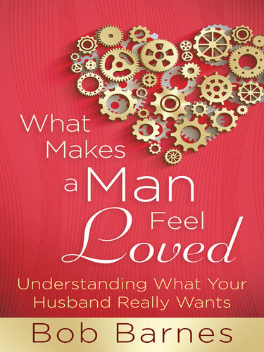 What Makes a Man Feel Loved: Understanding What Your Husband Really Wants