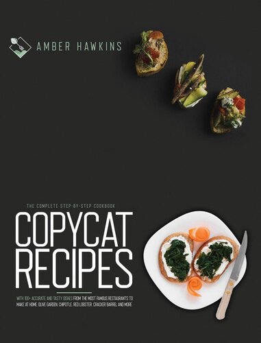 Copycat Recipes: The Complete Step by Step Cookbook with 100+ Accurate and Tasty Dishes from the Most Famous Restaurants to Make at Home. Olive Garden, Chipotle, Red Lobster, Cracker Barrel and More