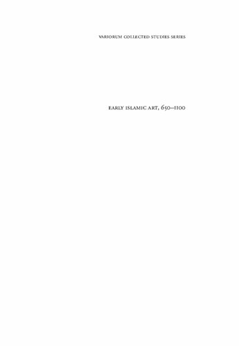 Early Islamic Art, 650-1100: Constructing the Study of Islamic Art, Volume I