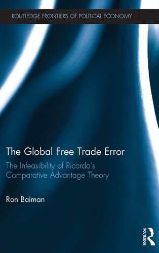 The Global Free Trade Error: The Infeasibility of Ricardos Comparative Advantage Theory (Routledge Frontiers of Political Economy)