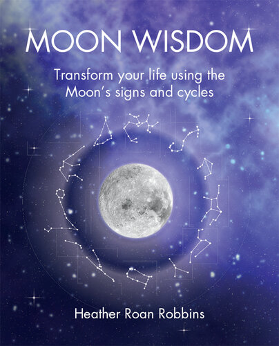 Moon Wisdom: Transform your life using the Moon's signs and cycles