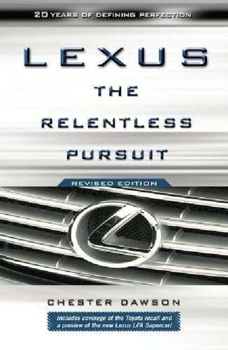 Lexus: The Relentless Pursuit: The Secret History of Toyota Motor's Quest to Conquer the Global Luxury Car Market