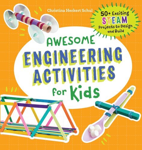 Awesome Engineering Activities for Kids: 50+ Exciting Steam Projects to Design and Build (Awesome Steam Activities for Kids)