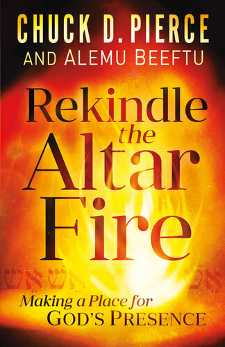 Rekindle the Altar Fire Making a Place for God's Presence.