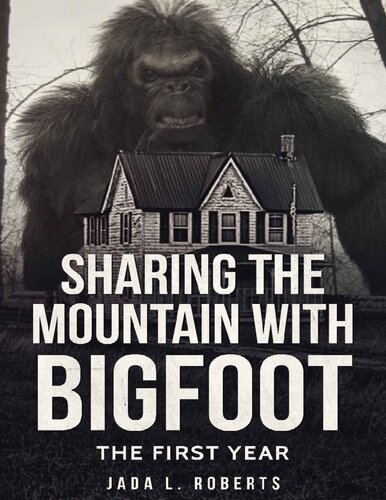 Sharing the Mountain with Bigfoot: The First Year (Bigfoot Series)