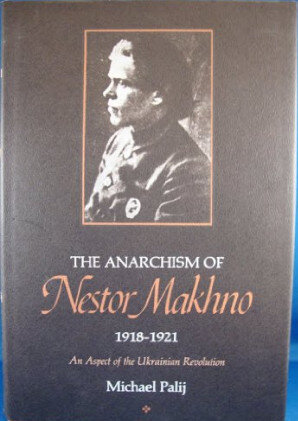 The Anarchism of Nestor Makhno, 1918-1921: An Aspect of the Ukrainian Revolution (Publications on Russia and Eastern Europe of the Institute for Comparative and Foreign Area Studies)