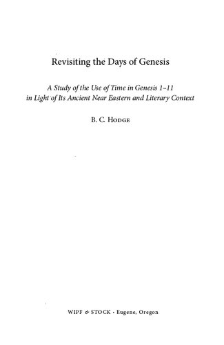 Revisiting the Days of Genesis: A Study of the Use of Time in Genesis 1-11 in Light of Its Ancient Near Eastern and Literary Context