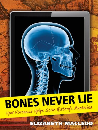 Bones never lie : how forensics helps solve history's mysteries