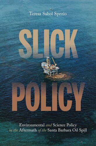 Slick Policy: Environmental and Science Policy in the Aftermath of the Santa Barbara Oil Spill