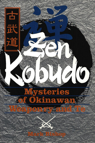 Zen Kobudo: Mysteries Of Okinawan Weaponry And Te