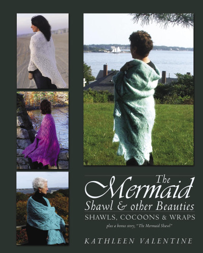 The Mermaid Shawl & other Beauties: Shawls, Cocoons & Wraps