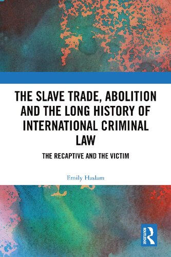 The Slave Trade, Abolition and the Long History of International Criminal Law: The Recaptive and the Victim