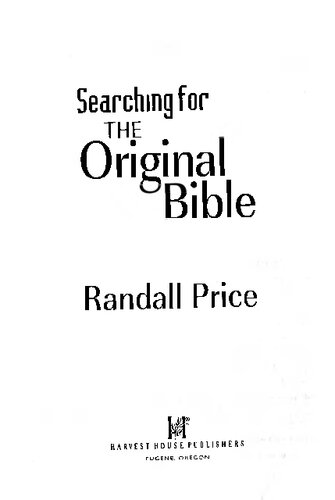 Searching for the Original Bible: *Who Wrote It and Why? *Is It Reliable? *Has the Text Changed Over Time?