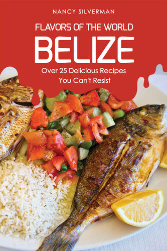 Flavors of the World - Belize: Over 25 Delicious Recipes You Can't Resist