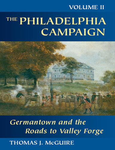 The Philadelphia Campaign: Volume Two: Germantown and the Roads to Valley Forge (Philadelphia Campaign) (Volume 2)