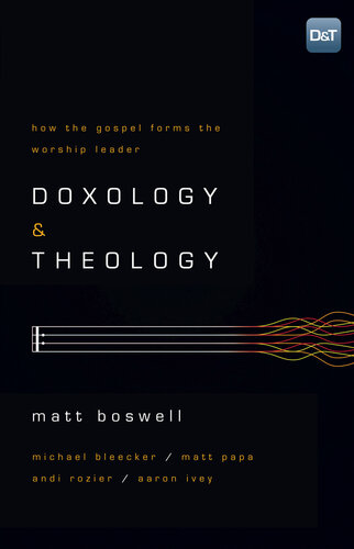 Doxology and Theology: How the Gospel Forms the Worship Leader: How the Gospel Forms the Worship Leader